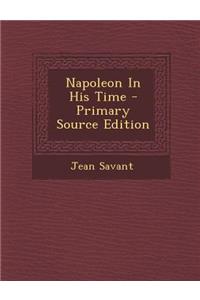 Napoleon in His Time - Primary Source Edition