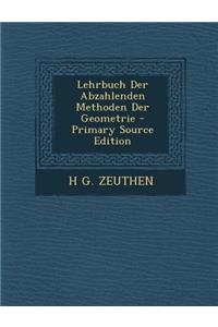 Lehrbuch Der Abzahlenden Methoden Der Geometrie - Primary Source Edition
