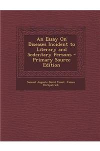An Essay on Diseases Incident to Literary and Sedentary Persons - Primary Source Edition