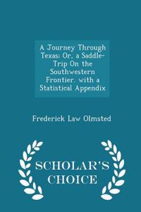 A Journey Through Texas; Or, a Saddle-Trip on the Southwestern Frontier. with a Statistical Appendix - Scholar's Choice Edition