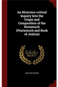 An Historico-critical Inquiry Into the Origin and Composition of the Hexateuch (Pentateuch and Book of Joshua)