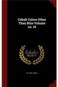 Cobalt Colors Other Than Blue Volume No. 16