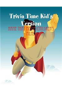 Trivia Time Kid's Version - Name That Movie (Children's Films)
