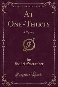 At One-Thirty: A Mystery (Classic Reprint)