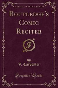 Routledge's Comic Reciter (Classic Reprint)