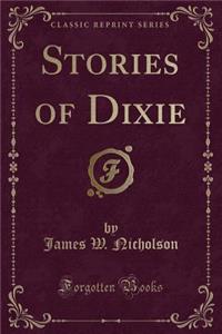 Stories of Dixie (Classic Reprint)