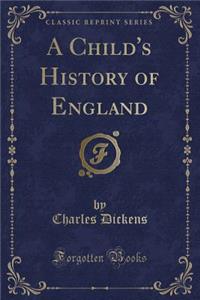 A Child's History of England (Classic Reprint)