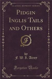 Pidgin Inglis Tails and Others (Classic Reprint)