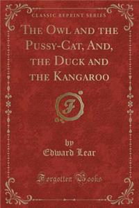 The Owl and the Pussy-Cat, And, the Duck and the Kangaroo (Classic Reprint)