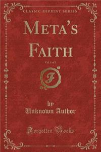 Meta's Faith, Vol. 1 of 3 (Classic Reprint)