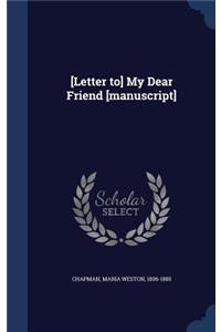 [Letter to] My Dear Friend [manuscript]