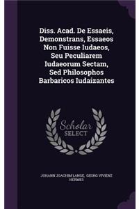 Diss. Acad. de Essaeis, Demonstrans, Essaeos Non Fuisse Iudaeos, Seu Peculiarem Iudaeorum Sectam, sed Philosophos Barbaricos Iudaizantes