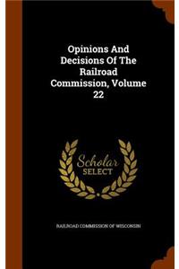 Opinions and Decisions of the Railroad Commission, Volume 22