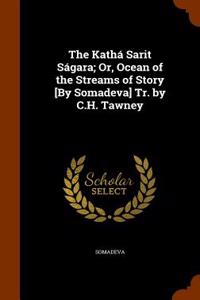 The Katha Sarit Sagara; Or, Ocean of the Streams of Story [By Somadeva] Tr. by C.H. Tawney
