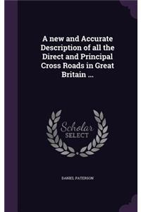 A new and Accurate Description of all the Direct and Principal Cross Roads in Great Britain ...