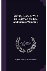 Works. New ed. With an Essay on his Life and Genius Volume 3