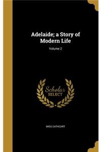 Adelaide; a Story of Modern Life; Volume 2