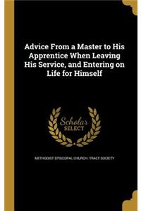 Advice From a Master to His Apprentice When Leaving His Service, and Entering on Life for Himself