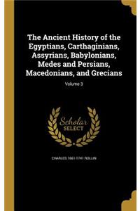 The Ancient History of the Egyptians, Carthaginians, Assyrians, Babylonians, Medes and Persians, Macedonians, and Grecians; Volume 3