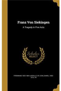 Franz Von Siekingen: A Tragedy in Five Acts