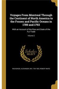 Voyages From Montreal Through the Continent of North America to the Frozen and Pacific Oceans in 1789 and 1793