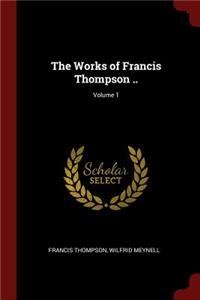 The Works of Francis Thompson ..; Volume 1