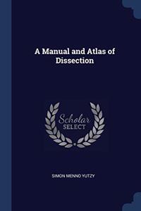 A MANUAL AND ATLAS OF DISSECTION