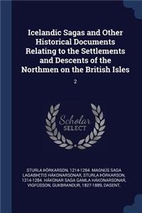 Icelandic Sagas and Other Historical Documents Relating to the Settlements and Descents of the Northmen on the British Isles
