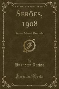 SerÃµes, 1908, Vol. 6: Revista Mensal Illustrada (Classic Reprint)