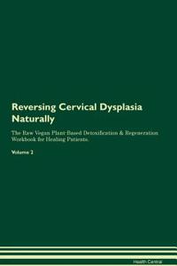 Reversing Cervical Dysplasia Naturally the Raw Vegan Plant-Based Detoxification & Regeneration Workbook for Healing Patients. Volume 2