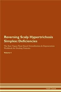 Reversing Scalp Hypertrichosis Simplex: Deficiencies The Raw Vegan Plant-Based Detoxification & Regeneration Workbook for Healing Patients. Volume 4