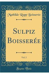Sulpiz Boisserée, Vol. 2 (Classic Reprint)