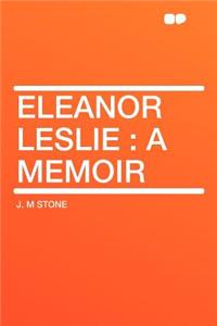 Eleanor Leslie: A Memoir