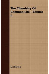 The Chemistry of Common Life - Volume I.