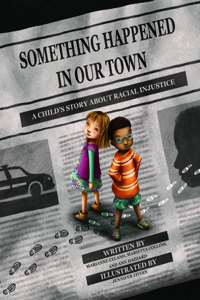 Something Happened in Our Town: A Child's Story about Racial Injustice