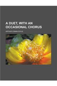 A Duet, with an Occasional Chorus