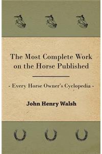 Most Complete Work on the Horse Published - Every Horse Owner's Cyclopedia