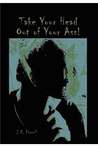 Take Your Head Out of Your Ass!