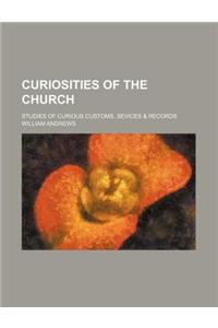 Curiosities of the Church; Studies of Curious Customs, Sevices & Records