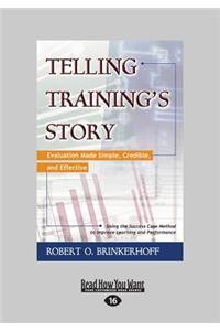 Telling Training's Story: Evaluation Made Simple, Credible, and Effective (Large Print 16pt)