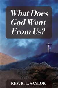 What Does God Want From Us?