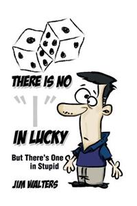 There Is No I in Lucky