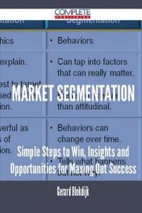 Market Segmentation - Simple Steps to Win, Insights and Opportunities for Maxing Out Success