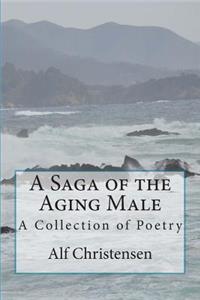 Saga of the Aging Male: A Collection of Poetry