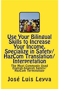Use Your Bilingual Skills to Increase Your Income. Specialize in Safety/HazCom Translation/Interpretation