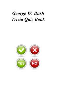 George W. Bush Trivia Quiz Book