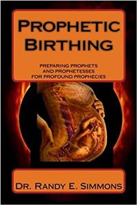 Prophetic Birthing: Preparing Prophets and Prophetesses for Profound Prophecies