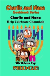 Charlie and Nana Help Celebrate Chanukah: The Charlie and Nana Cookbook Series