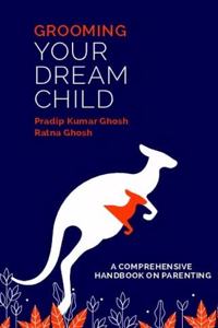 Grooming Your Dream Child: A Comprehensive Handbook on Parenting