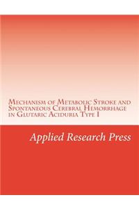 Mechanism of Metabolic Stroke and Spontaneous Cerebral Hemorrhage in Glutaric Aciduria Type I